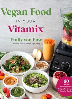 Buy Vegan Food in Your Vitamix : 60+ Delicious, Nutrient-Packed Recipes for Everyone's Favorite Blender in Saudi Arabia