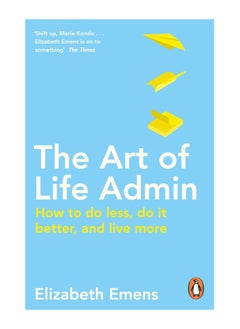 Buy The Art Of Life Admin How To Do Less Do It Better And Live More Paperback in UAE