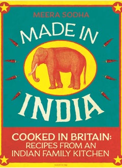 Buy Made in India : 130 Simple, Fresh and Flavourful Recipes from One Indian Family in Saudi Arabia