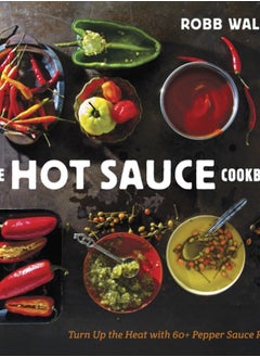 اشتري The Hot Sauce Cookbook : Turn Up the Heat with 60+ Pepper Sauce Recipes في الامارات