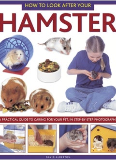 Buy How to Look After Your Hamster : A Practical Guide to Caring for Your Pet, in Step-by-step Photographs in Saudi Arabia