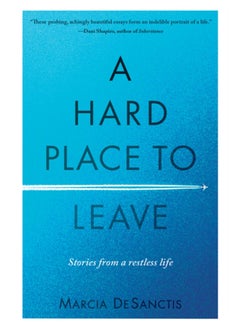 اشتري A Hard Place to Leave : Stories from a Restless Life في السعودية