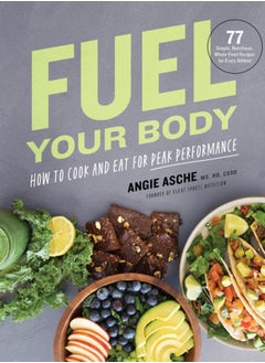 اشتري Fuel Your Body : How to Cook and Eat for Peak Performance:  77 Simple, Nutritious, Whole-Food Recipes for Every Athlete في السعودية