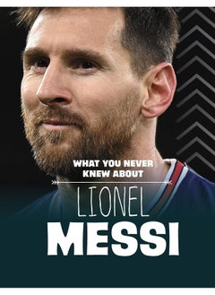 اشتري What You Never Knew About Lionel Messi في الامارات