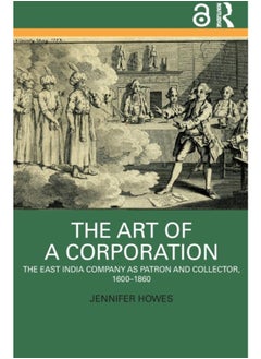 Buy The Art of a Corporation : The East India Company as Patron and Collector, 1600-1860 in UAE