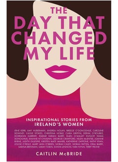 اشتري The Day That Changed My Life: Inspirational Stories from Ireland's Women في الامارات