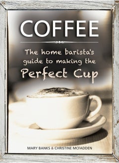 Buy Coffee: the Home Barista's Guide to Making the Perfect Cup in Saudi Arabia