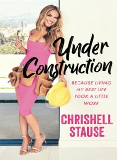 اشتري Under Construction Because Living My Best Life Took A Little Work by Stause, Chrishell Paperback في الامارات