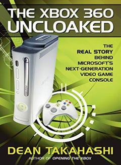 Buy The Xbox 360 Uncloaked The Real Story Behind Microsofts NextGeneration Video Game Console in UAE