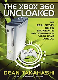 Buy The Xbox 360 Uncloaked The Real Story Behind Microsofts NextGeneration Video Game Console in UAE