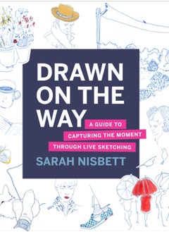 Buy Drawn on the Way : A Guide to Capturing the Moment Through Live Sketching in UAE