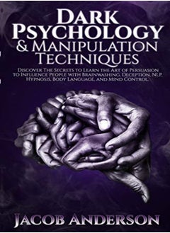 اشتري Dark Psychology And Manipulation Techniques: Discover The Secrets Of Learning The Art Of Persuasion في الامارات