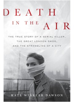 Buy Death in the Air: The True Story of a Serial Killer, the Great London Smog, and the Strangling of a City in UAE