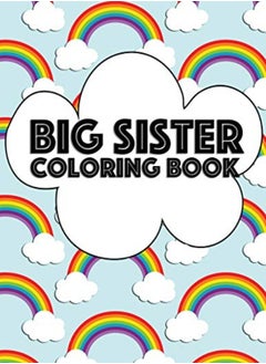 Buy Big Sister Coloring Book Rainbow New Baby Color Book For Big Sisters Ages 26 Perfect Gift For Big by Rainbow Creative, Big Sister Paperback in UAE