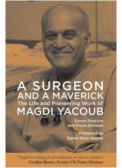 Buy A Surgeon and A Maverick: The Life and Pioneering Work of Magdi Yacoub in Egypt