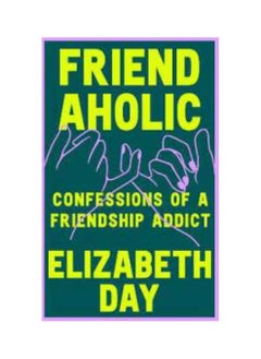 Buy Friendaholic : Confessions of a Friendship Addict Paperback in UAE