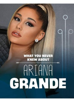 Buy What You Never Knew About Ariana Grande in UAE