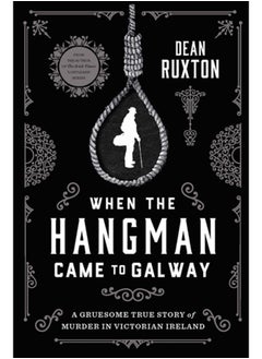 اشتري When the Hangman Came to Galway : A Gruesome True Story of Murder in Victorian Ireland في السعودية