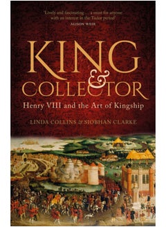 اشتري King and Collector : Henry VIII and the Art of Kingship في السعودية