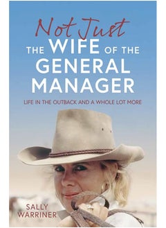 Buy Not Just the Wife of the General Manager: Life in the Outback and a Whole Lot More in UAE