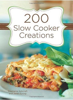 Buy 200 Slow Cooker Creations by Stephanie Ashcraft Hardcover in UAE