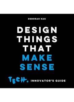 اشتري Design Things that Make Sense: Tech. Innovator's Guide في الامارات