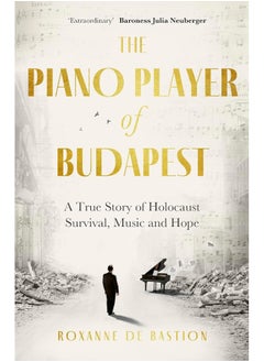 Buy The Piano Player of Budapest: A True Story of Survival, Hope and Music in UAE