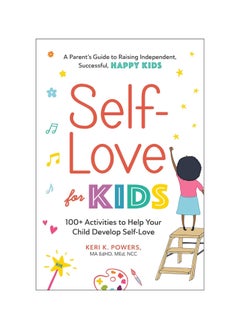 Buy Self-Love for Kids: 100+ Activities to Help Your Child Develop Self-Love Paperback in UAE