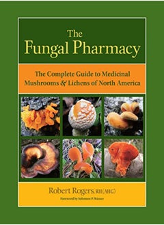 اشتري The Fungal Pharmacy The Complete Guide To Medicinal Mushrooms And Lichens Of North America by Rogers, Robert - Wasser, Solomon P. Paperback في الامارات