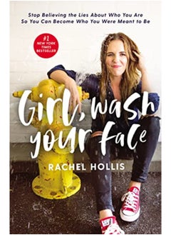 اشتري Girl Wash Your Face Stop Believing The Lies About Who You Are So You Can Become Who You Were Meant By Hollis, Rachel Paperback في الامارات