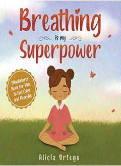 اشتري Breathing Is My Superpower Mindfulness Book For Kids To Feel Calm And Peaceful by Ortego, Alicia Hardcover في الامارات