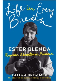 اشتري Life in Every Breath : Ester Blenda: Reporter, Adventurer, Pioneer في السعودية