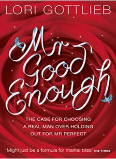 اشتري Mr Good Enough: The Case For Choosing A Real Man Over Holding Out For Mr Perfect في الامارات