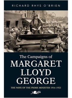 Buy Campaigns of Margaret Lloyd George, The - The Wife of the Prime Minister 1916-1922 in UAE