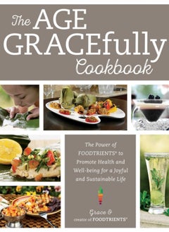 اشتري The Age GRACEfully Cookbook : The Power of FOODTRIENTS to Promote Health and Well-being for a Joyful and Sustainable Life في السعودية