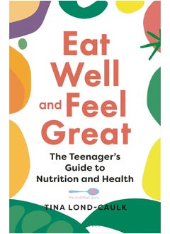 Buy Eat Well and Feel Great: The Teenager's Guide to Nutrition and Health in UAE