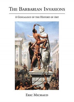 Buy The Barbarian Invasions : A Genealogy of the History of Art in Saudi Arabia