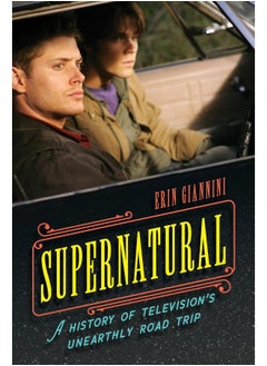 اشتري Supernatural: A History of Television's Unearthly Road Trip في الامارات