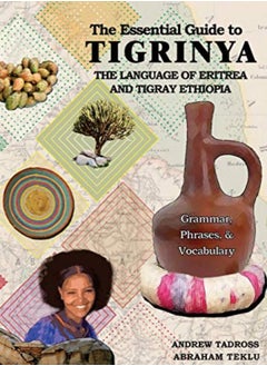 Buy The Essential Guide To Tigrinya The Language Of Eritrea And Tigray Ethiopia by Tadross, Andrew - Teklu, Abraham Paperback in UAE