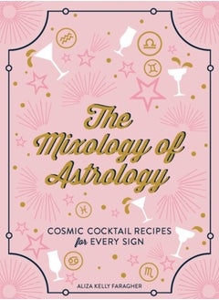 Buy The Mixology of Astrology : Cosmic Cocktail Recipes for Every Sign in Saudi Arabia