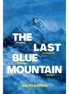 Buy The Last Blue Mountain : The great Karakoram climbing tragedy in UAE