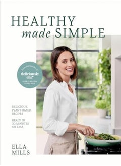 Buy Deliciously Ella Healthy Made Simple: Delicious, Plant-Based Recipes, Ready In 30 Minutes Or Less in UAE