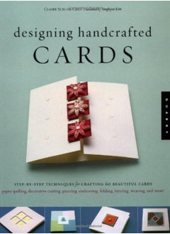 Buy Designing Handcrafted Cards: Step-by-Step Techniques for Crafting 60 Beautiful Cards in UAE