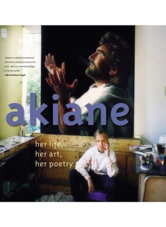 اشتري Akiane: Her Life, Her Art, Her Poetry : Her Life, Her Art, Her Poetry في الامارات