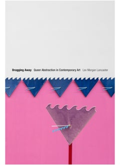 اشتري Dragging Away : Queer Abstraction in Contemporary Art في السعودية