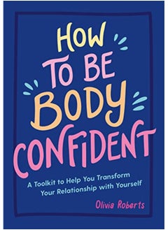 Buy How To Be Body Confident By Olivia Roberts Paperback in UAE