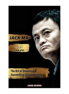 Buy Jack Ma The Art Of Dreaming And Succeeding Extraordinary Paperback in UAE