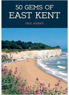 اشتري 50 Gems of East Kent : The History & Heritage of the Most Iconic Places في الامارات