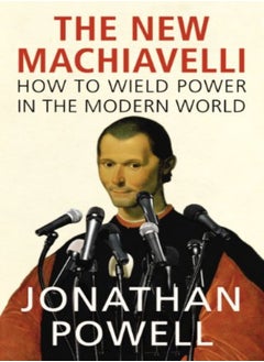 Buy The New Machiavelli How To Wield Power In The Modern World by Jonathan Powell Hardcover in UAE