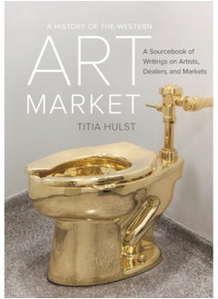 اشتري A History of the Western Art Market : A Sourcebook of Writings on Artists, Dealers, and Markets في السعودية